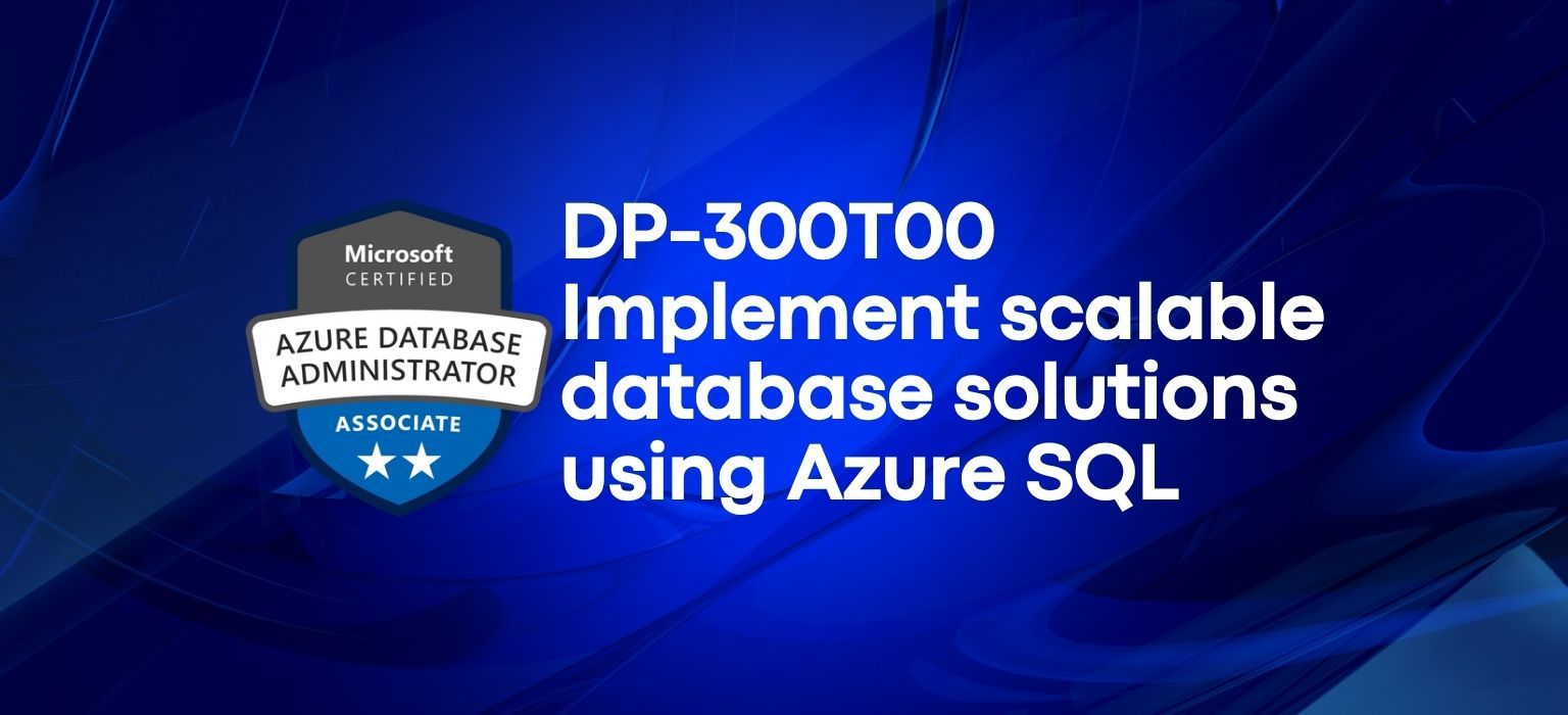 DP-300T00: ADMINISTERING MICROSOFT AZURE SQL SOLUTIONS