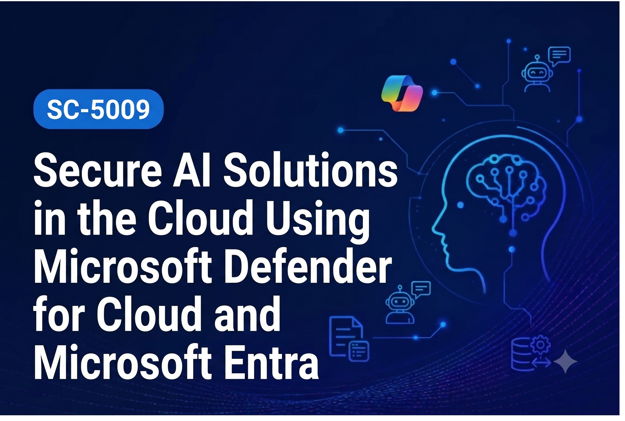 SC-5009 – Secure AI Solutions in the Cloud Using Microsoft Defender for Cloud and Microsoft Entra
